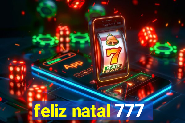 feliz natal 777